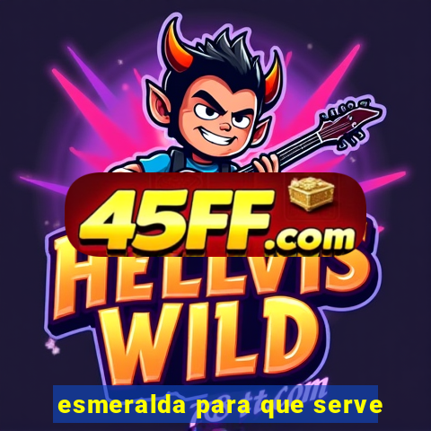 esmeralda para que serve